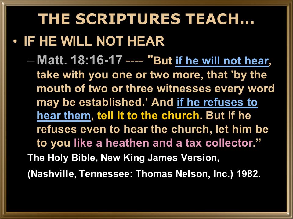 THE SCRIPTURES TEACH… IF HE WILL NOT HEAR –Matt.