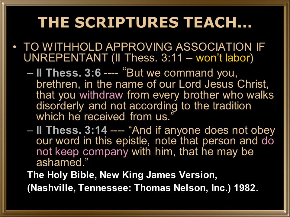 THE SCRIPTURES TEACH… TO WITHHOLD APPROVING ASSOCIATION IF UNREPENTANT (II Thess.