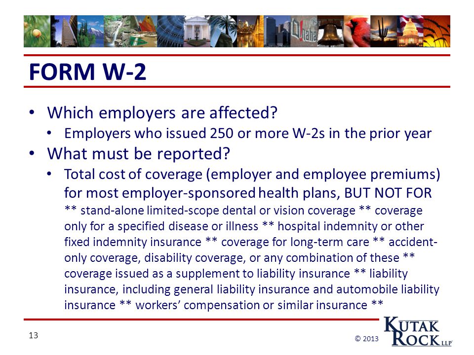 13 © 2013 FORM W-2 Which employers are affected.