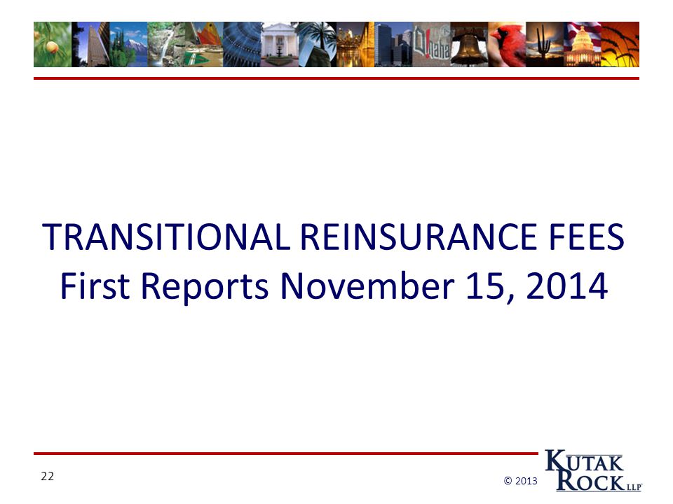 22 © 2013 TRANSITIONAL REINSURANCE FEES First Reports November 15, 2014