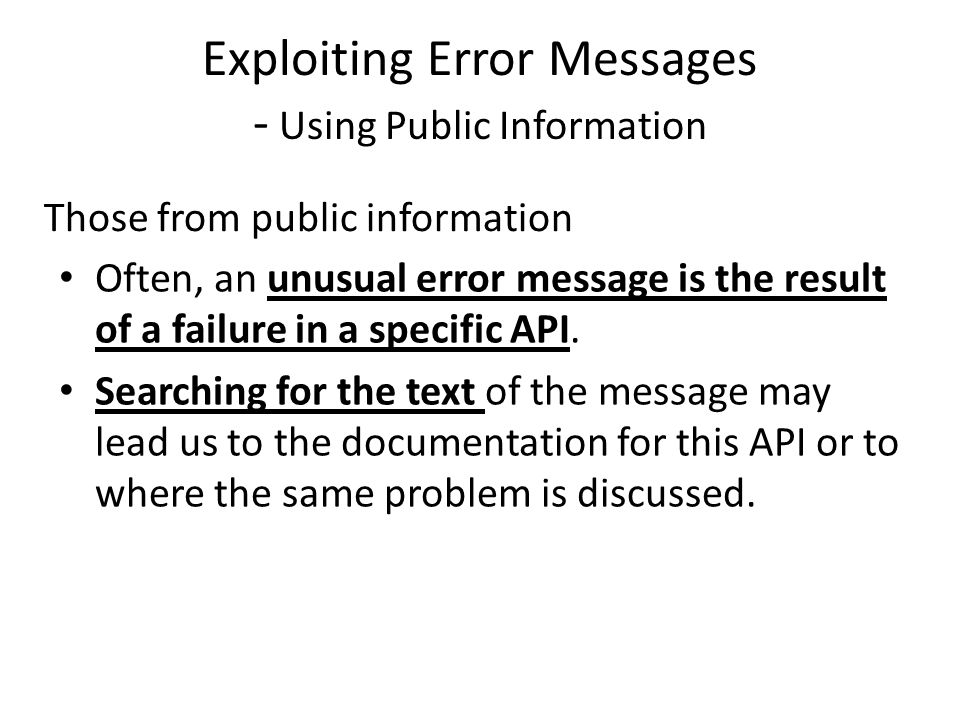 Exploiting Error Messages - Using Public Information Often, an unusual error message is the result of a failure in a specific API.
