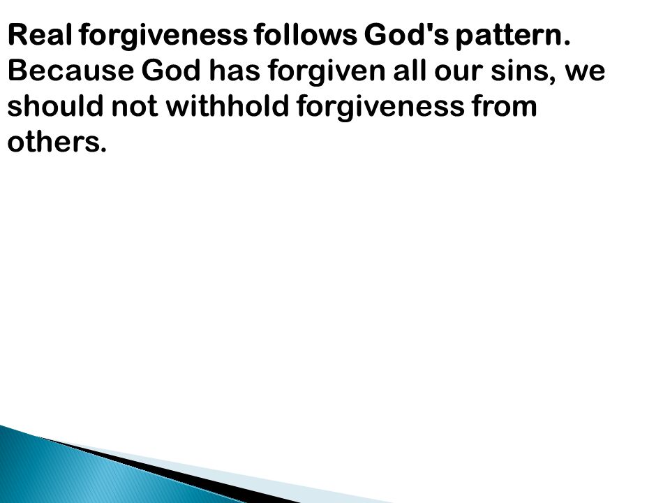 Real forgiveness follows God s pattern.