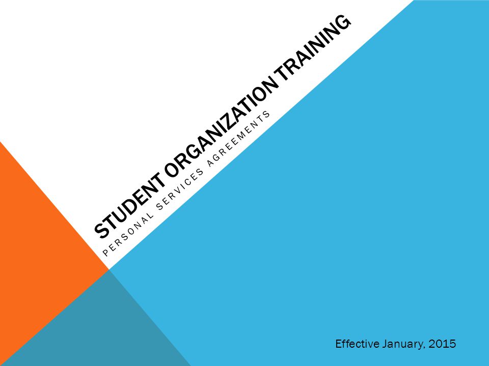 STUDENT ORGANIZATION TRAINING PERSONAL SERVICES AGREEMENTS Effective January, 2015