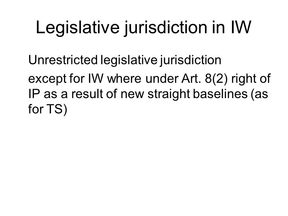 Legislative jurisdiction in IW Unrestricted legislative jurisdiction except for IW where under Art.