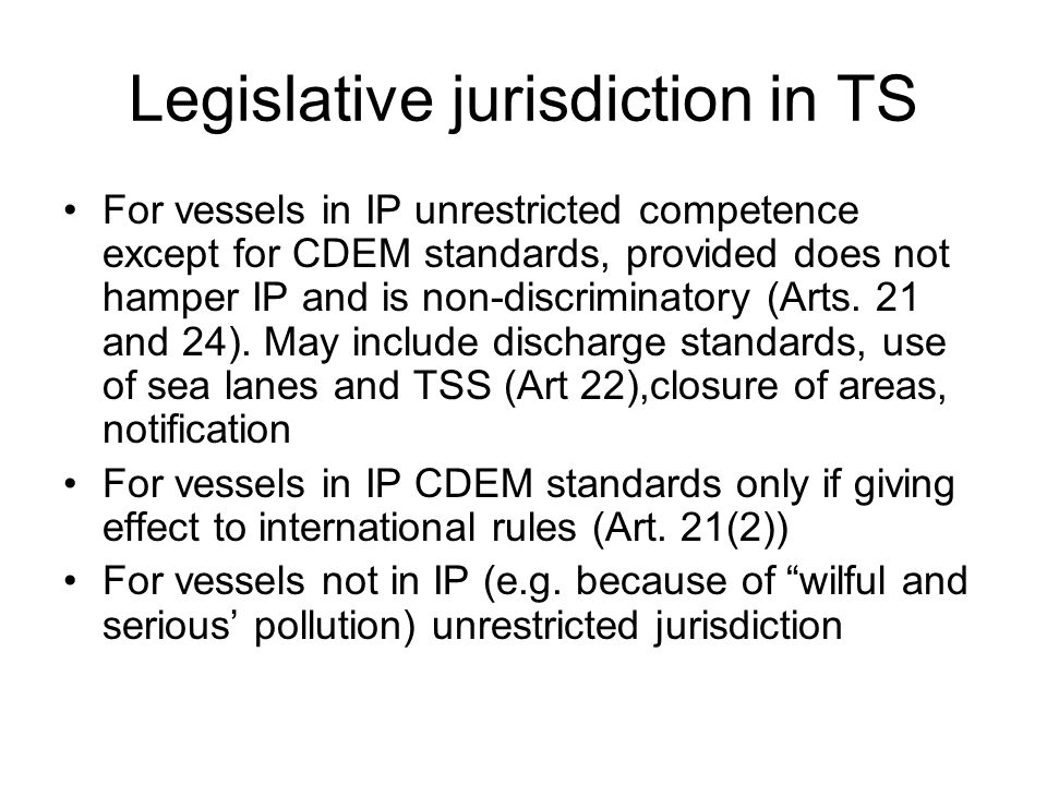 Legislative jurisdiction in TS For vessels in IP unrestricted competence except for CDEM standards, provided does not hamper IP and is non-discriminatory (Arts.