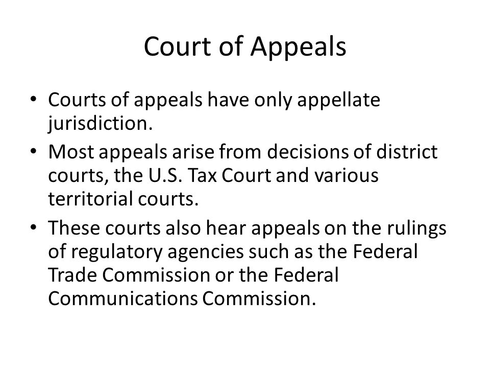Court of Appeals Courts of appeals have only appellate jurisdiction.
