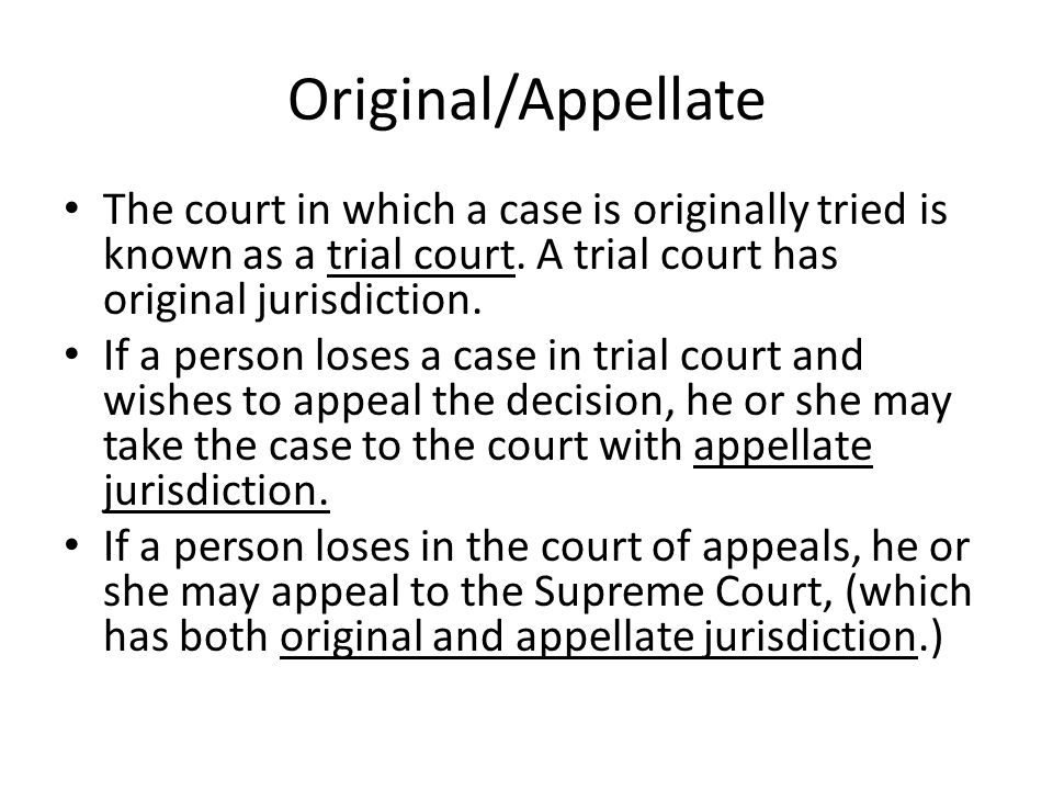 Original/Appellate The court in which a case is originally tried is known as a trial court.