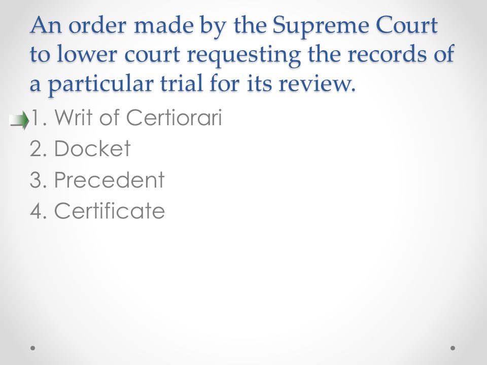 An order made by the Supreme Court to lower court requesting the records of a particular trial for its review.