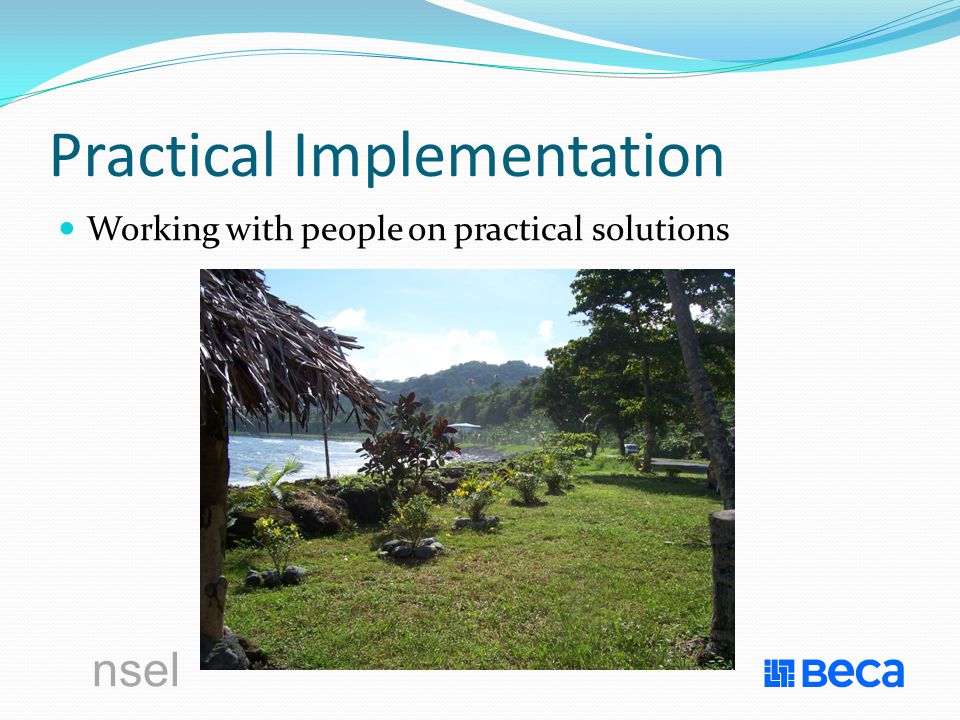 Practical Implementation Working with people on practical solutions