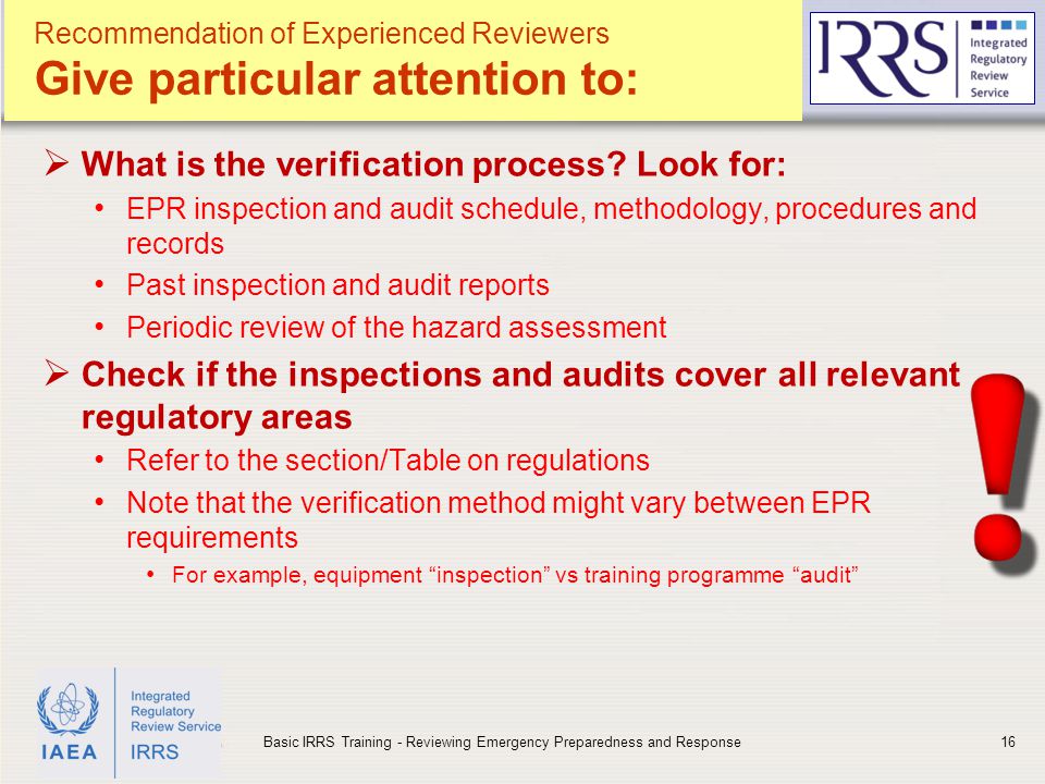 IAEA Recommendation of Experienced Reviewers Give particular attention to:  What is the verification process.