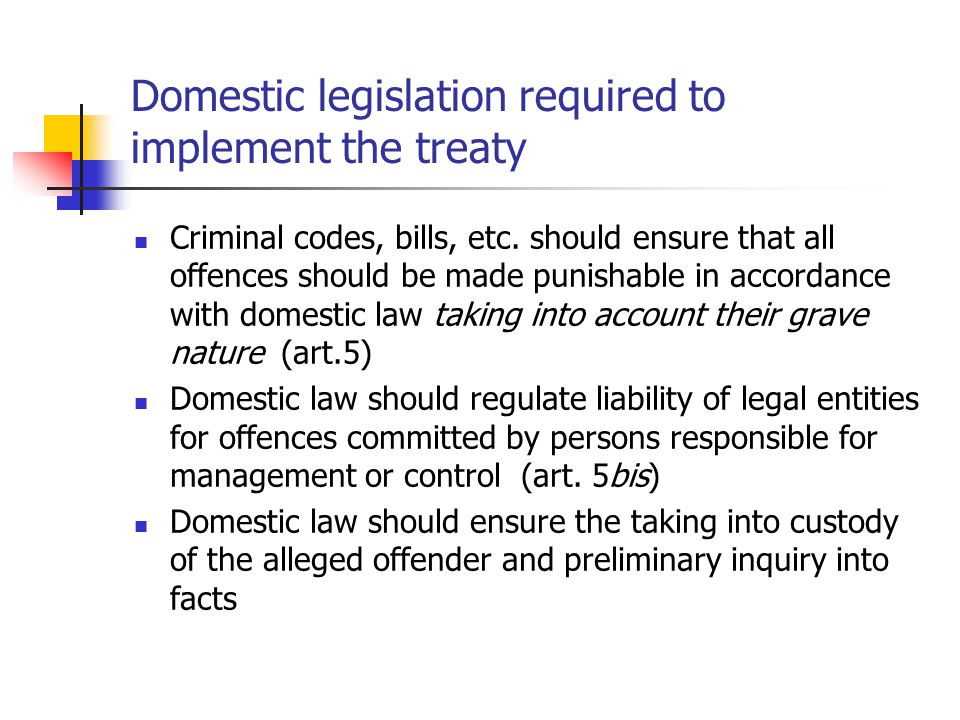 Domestic legislation required to implement the treaty Criminal codes, bills, etc.
