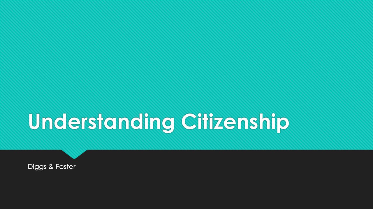 Understanding Citizenship Diggs & Foster