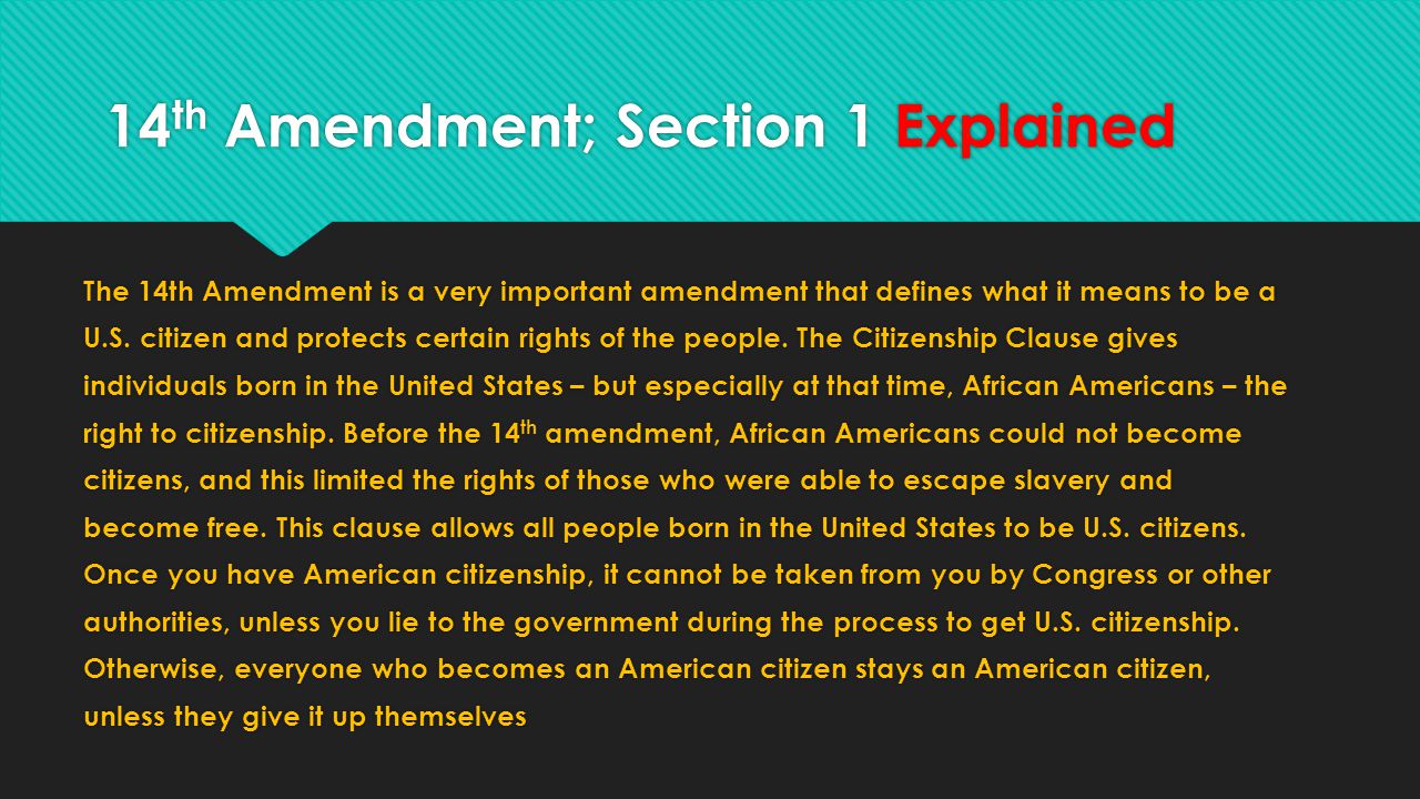 14 th Amendment; Section 1 Explained The 14th Amendment is a very important amendment that defines what it means to be a U.S.