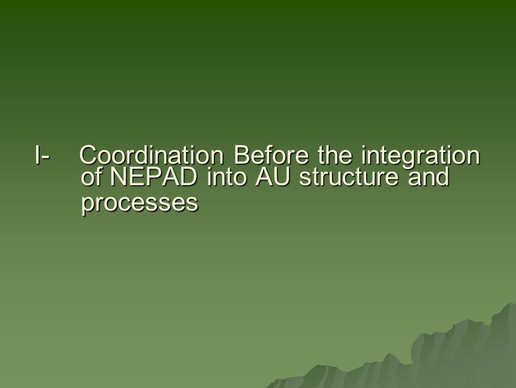 I- Coordination Before the integration of NEPAD into AU structure and processes