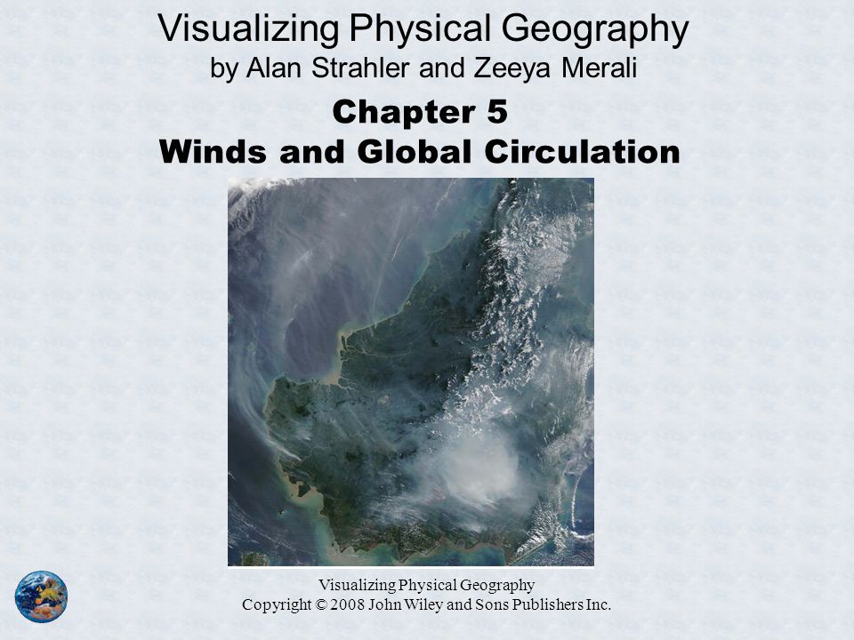 Visualizing Physical Geography Copyright © 2008 John Wiley and Sons Publishers Inc.