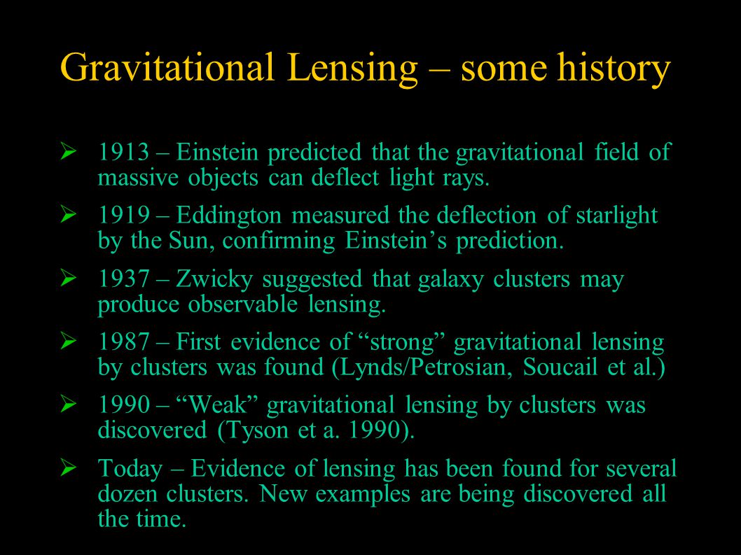 Gravitational Lensing – some history  1913 – Einstein predicted that the gravitational field of massive objects can deflect light rays.