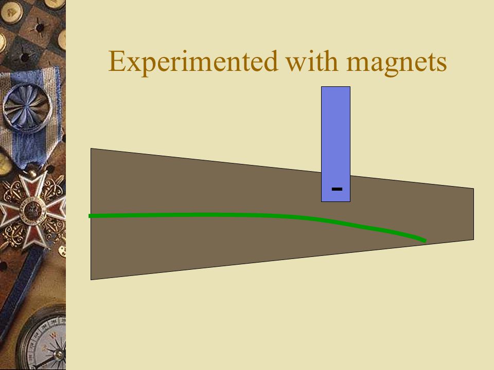 Experimented with magnets -