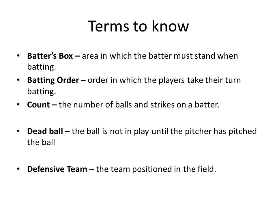 Terms to know Batter’s Box – area in which the batter must stand when batting.