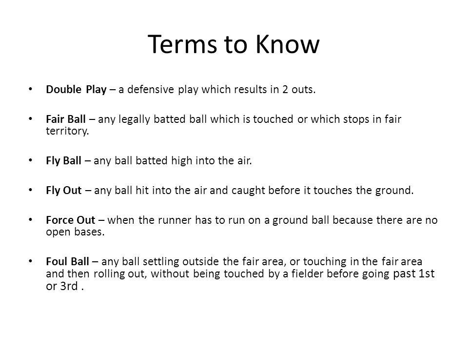 Terms to Know Double Play – a defensive play which results in 2 outs.