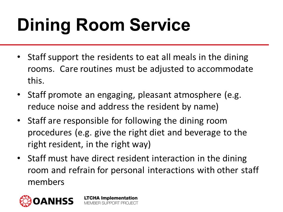 Dining Room Service Staff support the residents to eat all meals in the dining rooms.