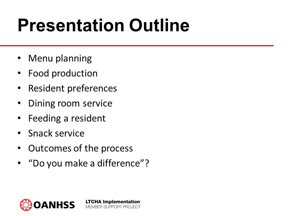 Presentation Outline Menu planning Food production Resident preferences Dining room service Feeding a resident Snack service Outcomes of the process Do you make a difference