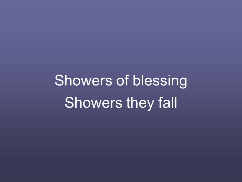 Showers of blessing Showers they fall
