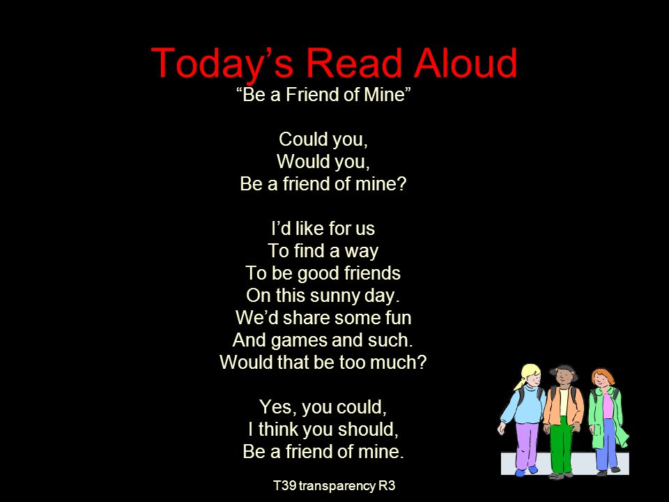 Today’s Read Aloud Be a Friend of Mine What is the purpose for reading a poem.