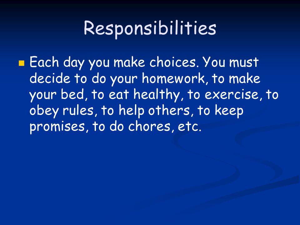 Responsibilities Each day you make choices.