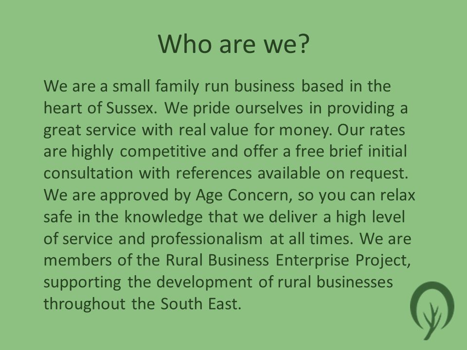 Who are we. We are a small family run business based in the heart of Sussex.