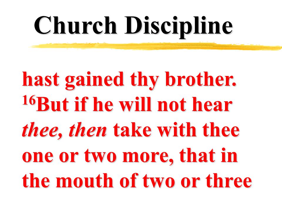 Church Discipline hast gained thy brother.