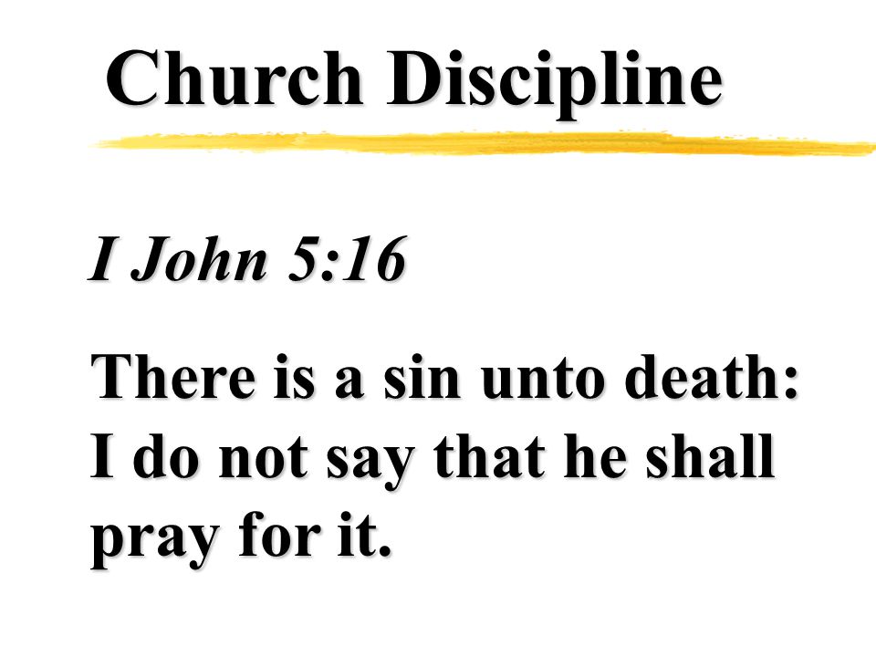 I John 5:16 There is a sin unto death: I do not say that he shall pray for it.
