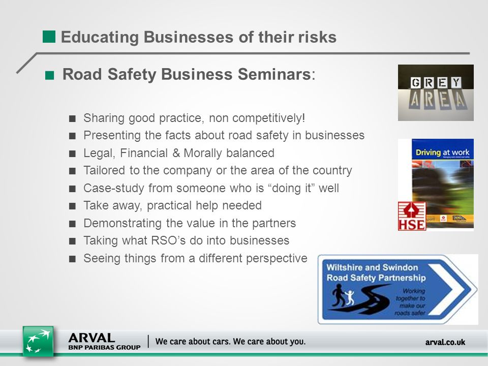 Educating Businesses of their risks ■ Road Safety Business Seminars: ■ Sharing good practice, non competitively.
