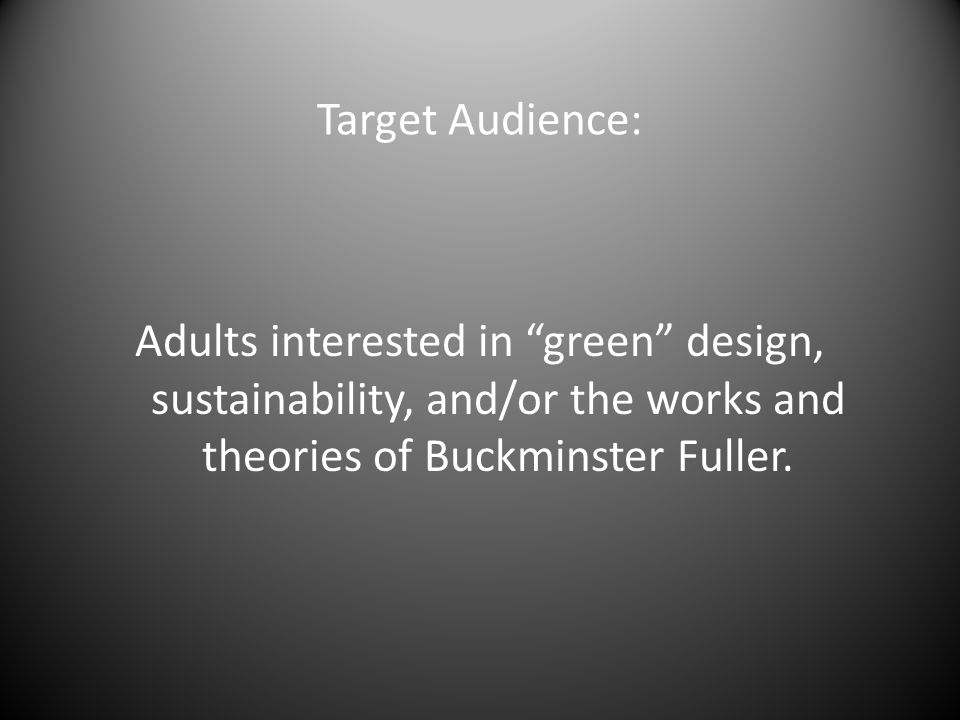 Target Audience: Adults interested in green design, sustainability, and/or the works and theories of Buckminster Fuller.