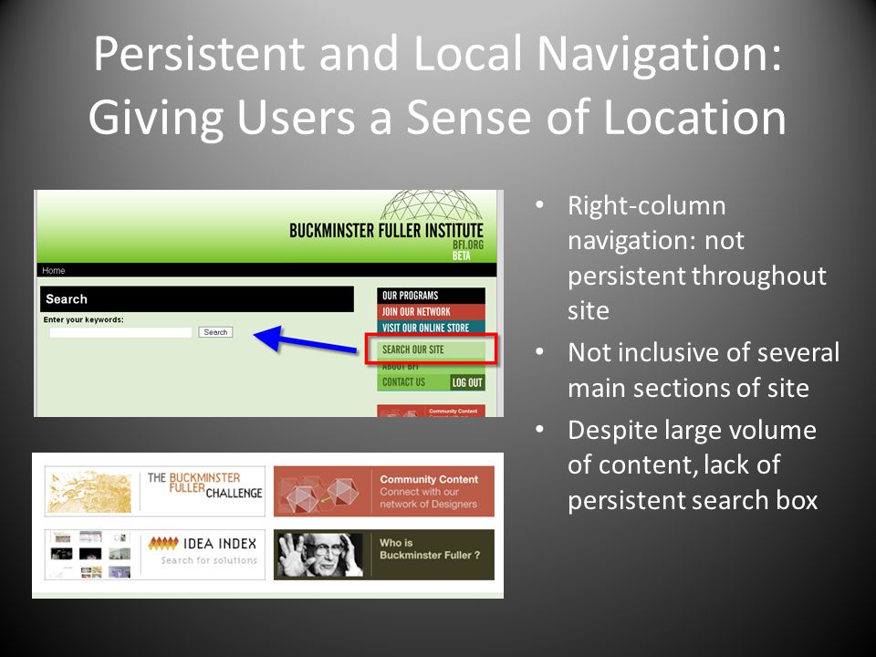 Persistent and Local Navigation: Giving Users a Sense of Location Right-column navigation: not persistent throughout site Not inclusive of several main sections of site Despite large volume of content, lack of persistent search box