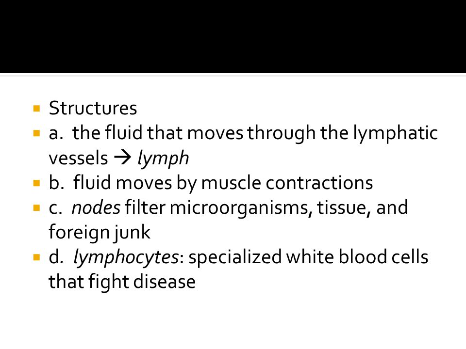  Structures  a. the fluid that moves through the lymphatic vessels  lymph  b.