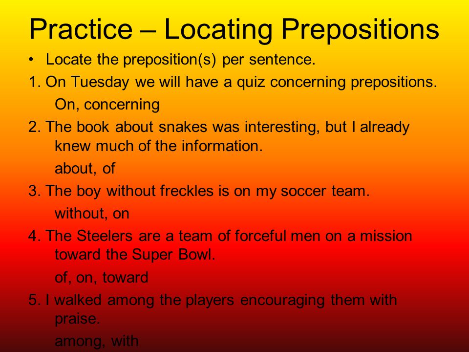 Practice – Locating Prepositions Locate the preposition(s) per sentence.