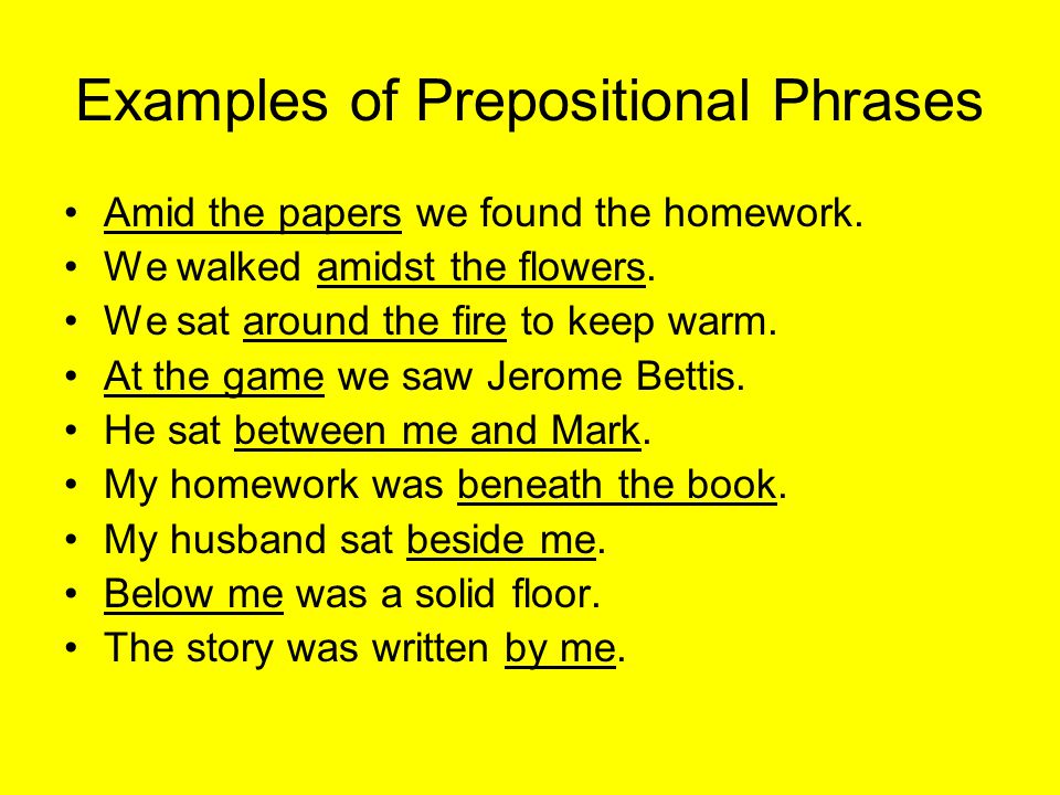 Examples of Prepositional Phrases Amid the papers we found the homework.