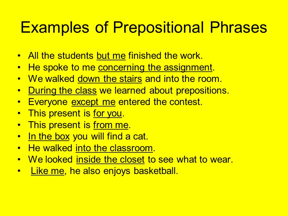 Examples of Prepositional Phrases All the students but me finished the work.