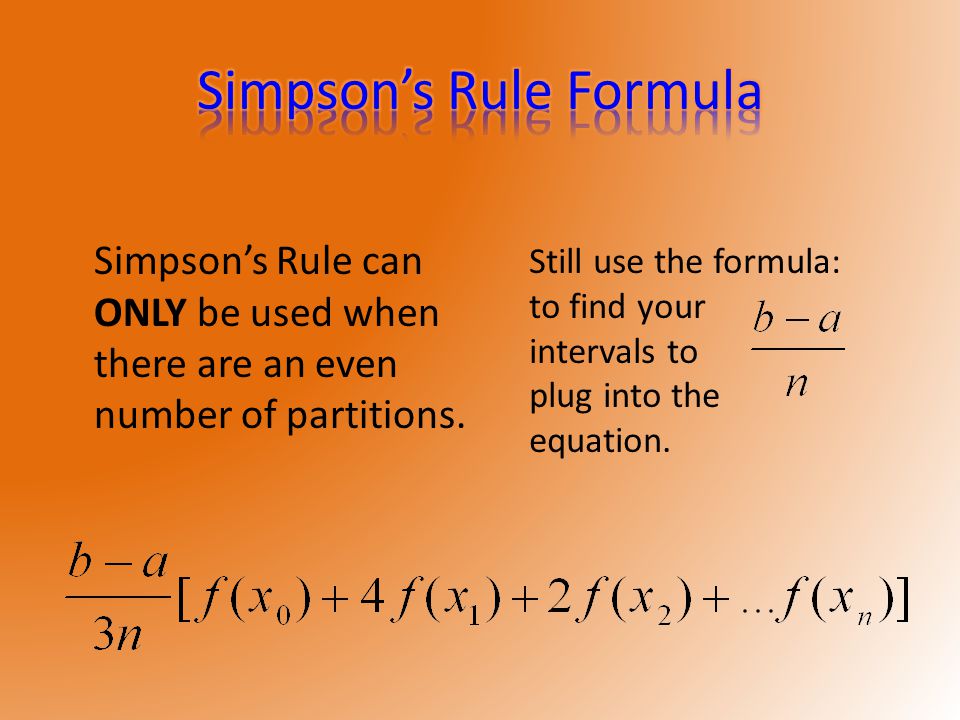 Simpson’s Rule can ONLY be used when there are an even number of partitions.