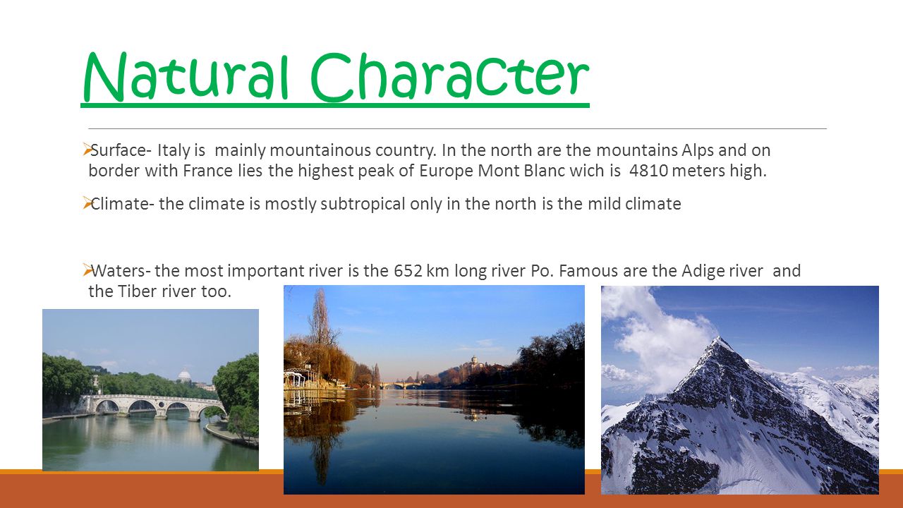 Natural Character  Surface- Italy is mainly mountainous country.