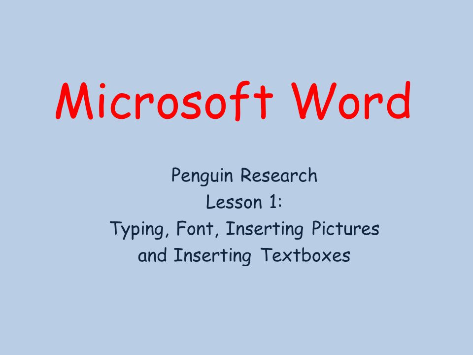 Microsoft Word Penguin Research Lesson 1: Typing, Font, Inserting Pictures and Inserting Textboxes