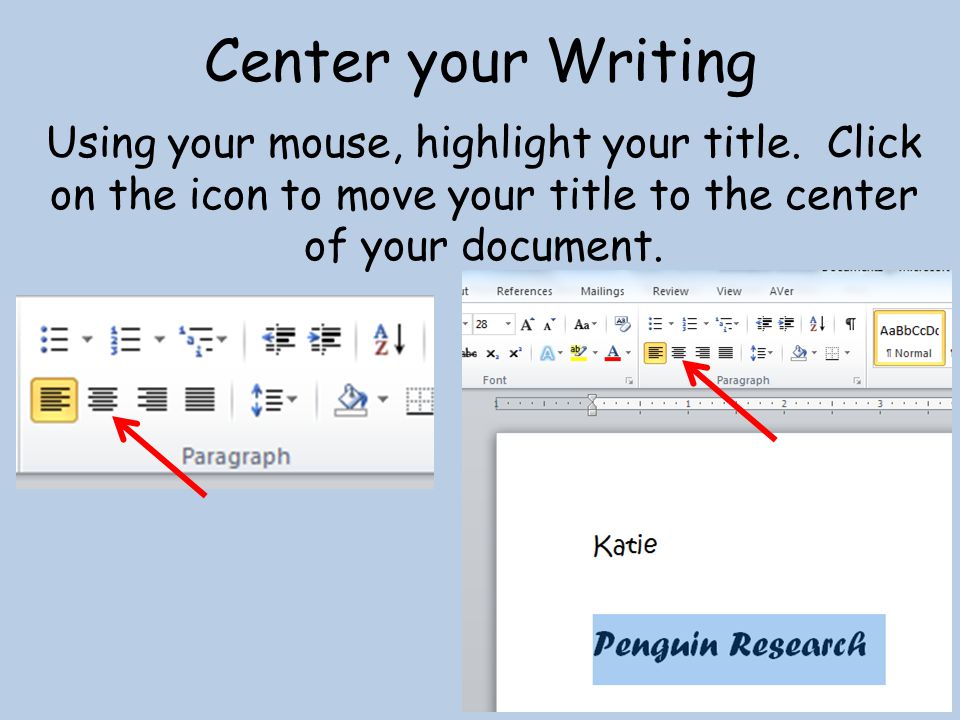 Center your Writing Using your mouse, highlight your title.