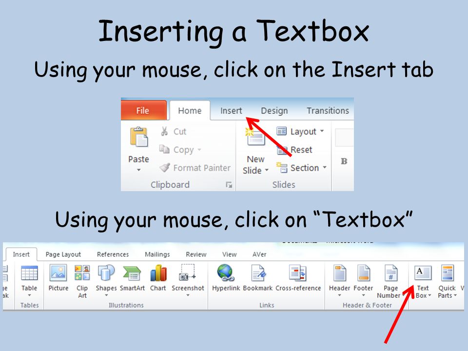 Inserting a Textbox Using your mouse, click on the Insert tab Using your mouse, click on Textbox
