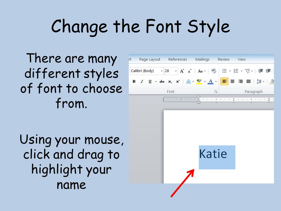 Change the Font Style There are many different styles of font to choose from.