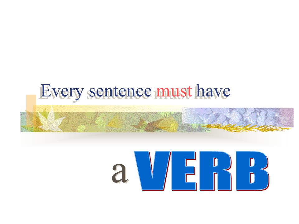 A word that expresses action or otherwise helps to make a statement Action Linking be verbs & taste feel sound look appear become seem grow remain stay Subject predicate