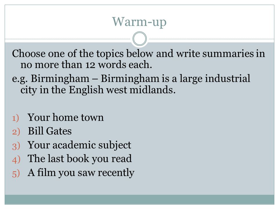 Warm-up Choose one of the topics below and write summaries in no more than 12 words each.