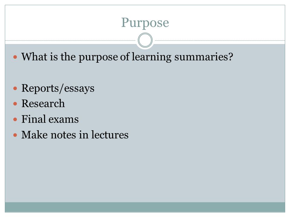 Purpose What is the purpose of learning summaries.