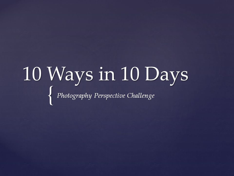 { 10 Ways in 10 Days Photography Perspective Challenge
