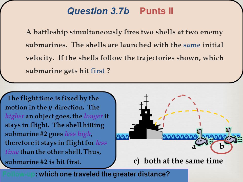  ab c) both at the same time A battleship simultaneously fires two shells at two enemy submarines.