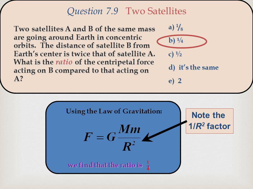  Using the Law of Gravitation: we find that the ratio is.